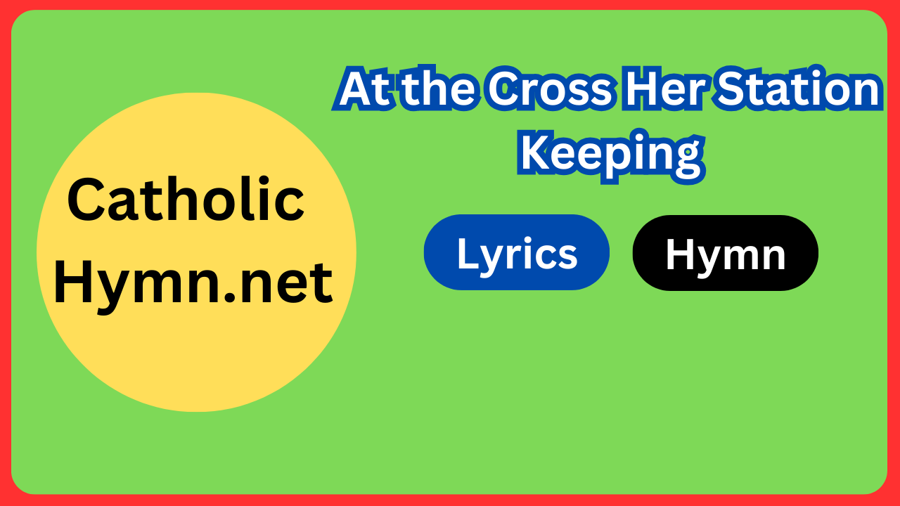 At the Cross Her Station Keeping Lyrics
