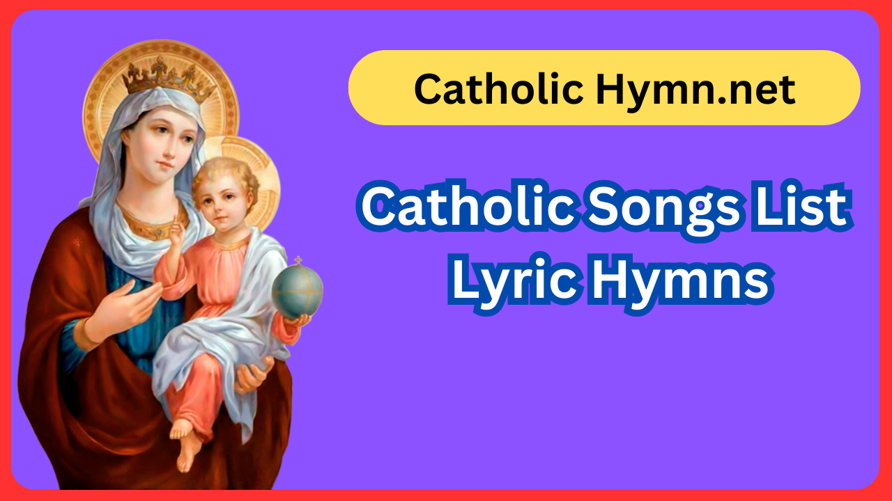Catholic Hymns Catholic Songs Christian Hymns Songs Lyrics List