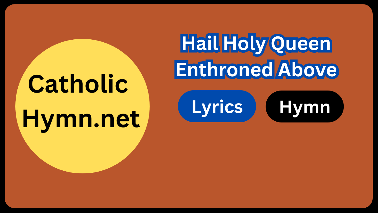 Hail Holy Queen Enthroned Above