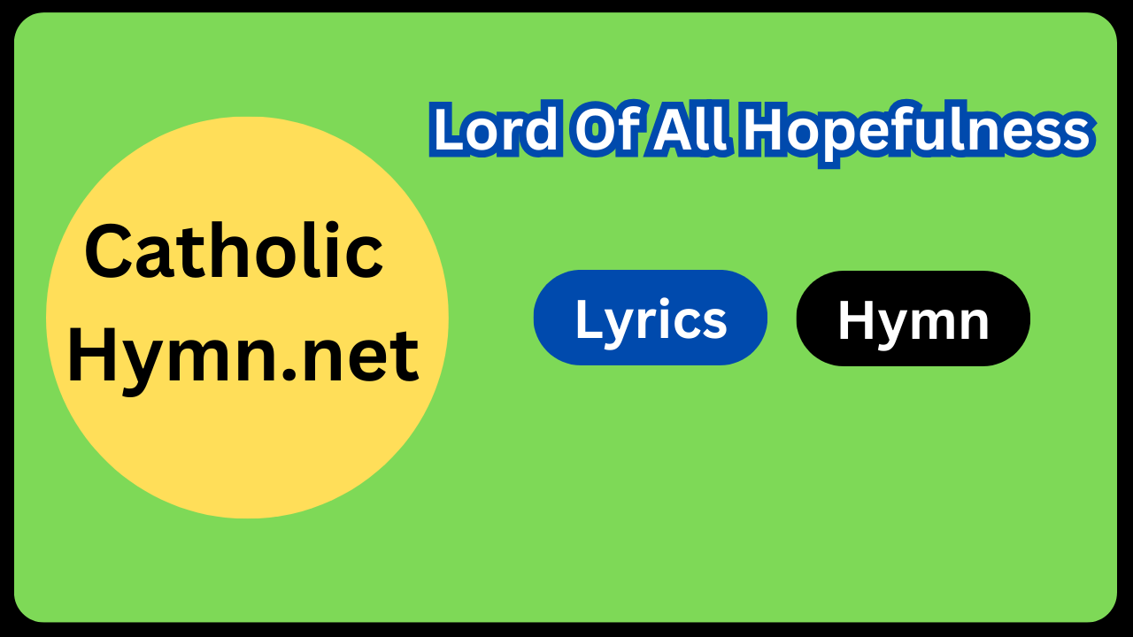 Lord Of All Hopefulness Lyrics