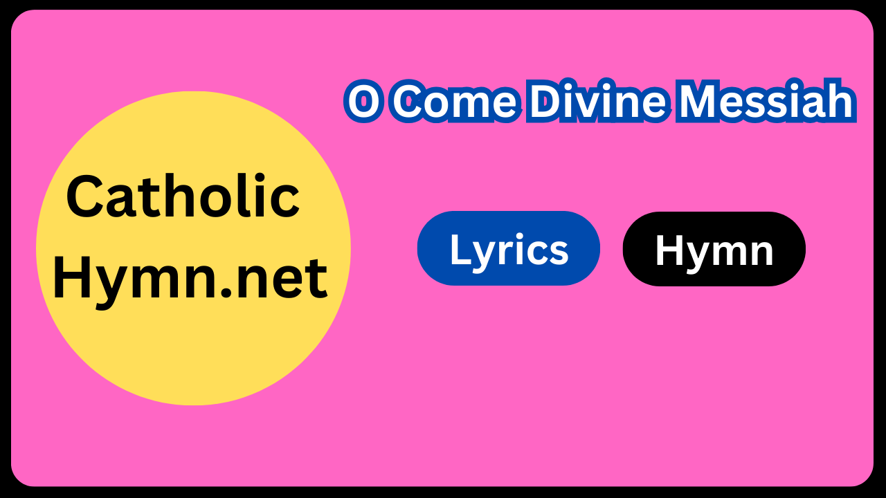 O Come Divine Messiah