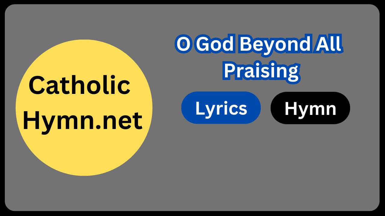 O God Beyond All Praising Lyrics