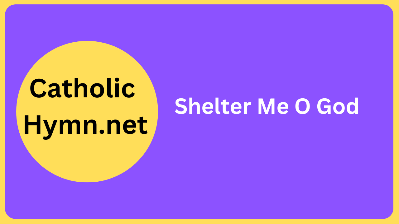 Shelter Me O God