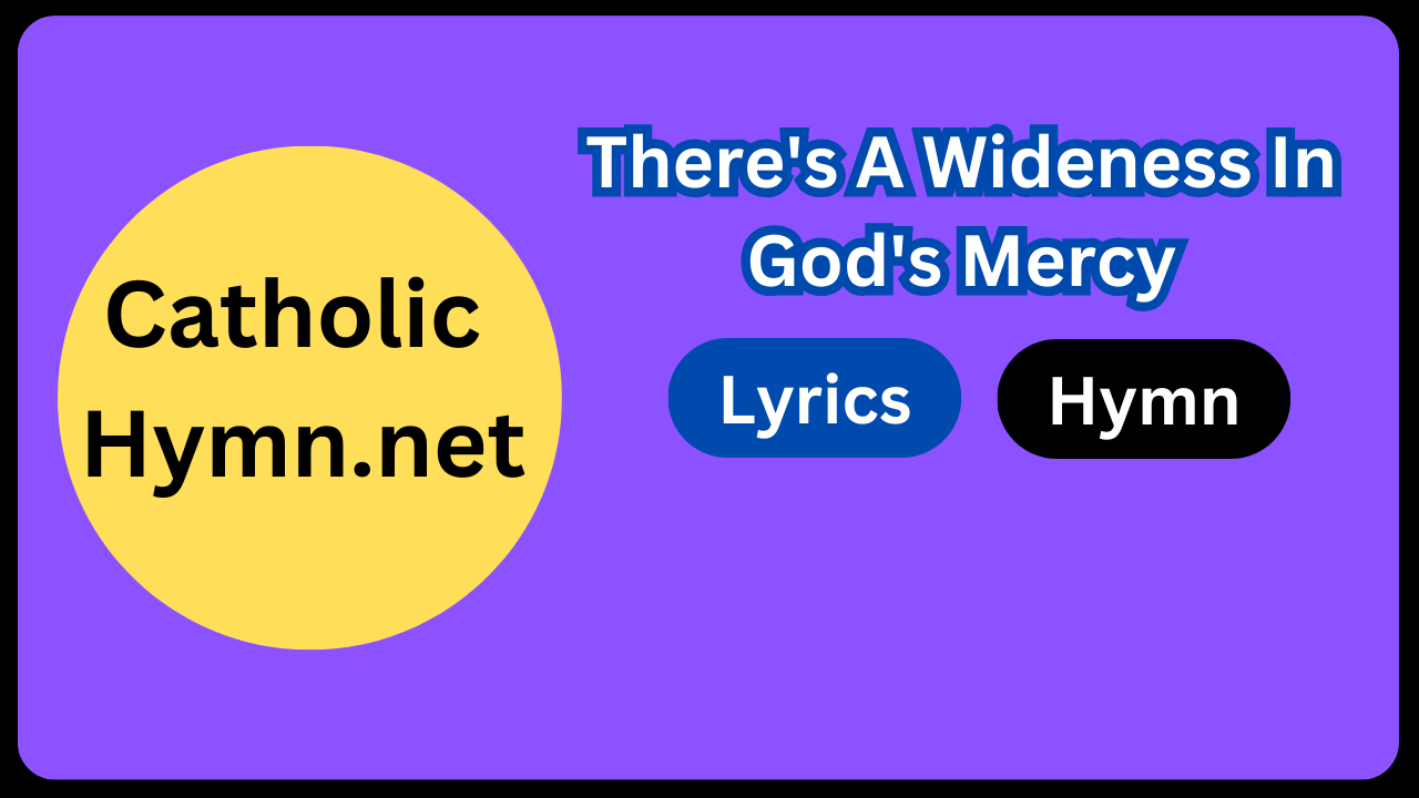 There's A Wideness In God's Mercy Lyrics