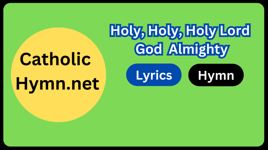 Holy, Holy, Holy Lord God Almighty - Catholic Hymns