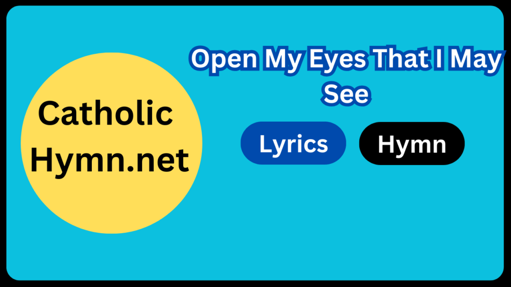 Open My Eyes That I May See - Catholic Hymns