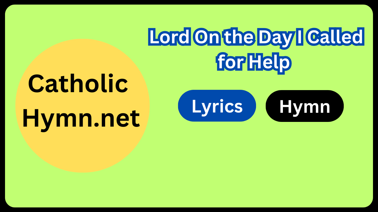 Lord On the Day I Called for Help LyricsLord On the Day I Called for Help Lyrics