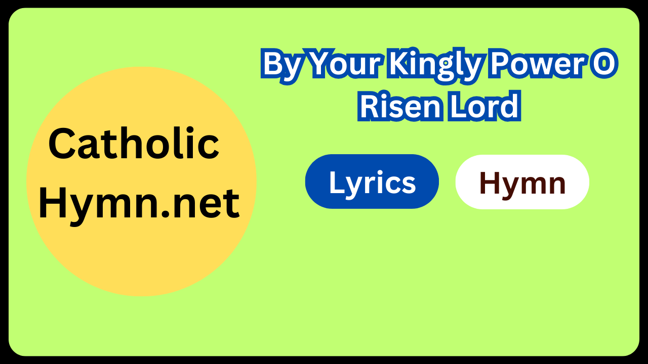 By Your Kingly Power O Risen Lord