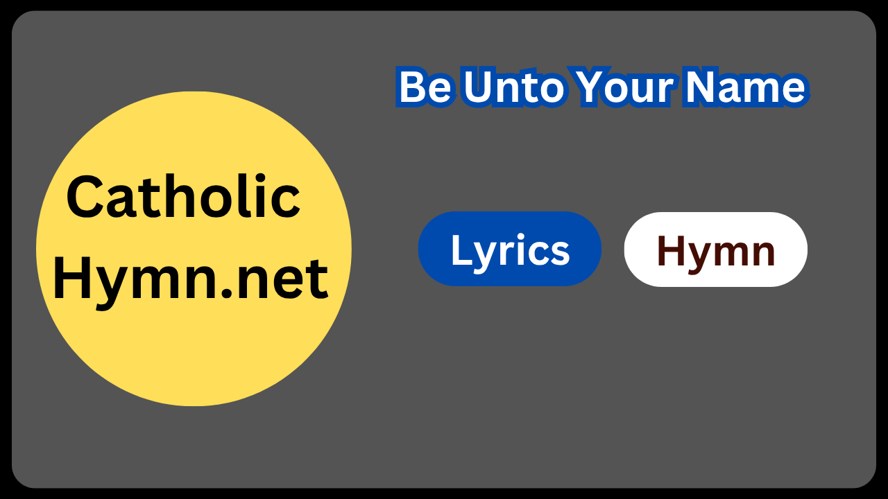 Be Unto Your Name