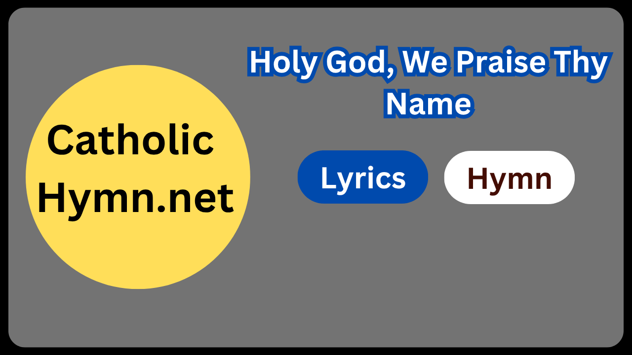 Holy God, We Praise Thy Name