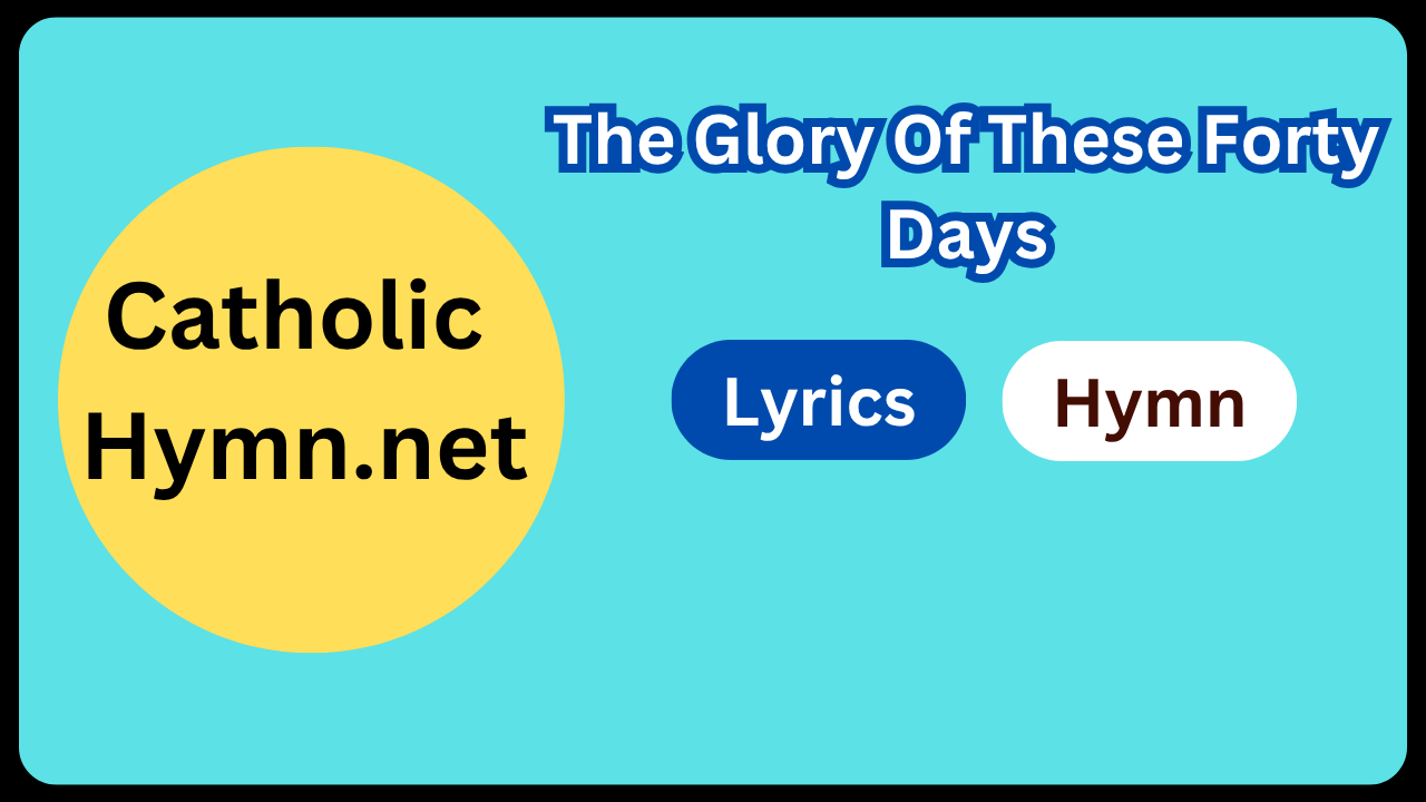 The Glory Of These Forty Days
